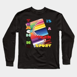 Teaching is a team sport. Long Sleeve T-Shirt